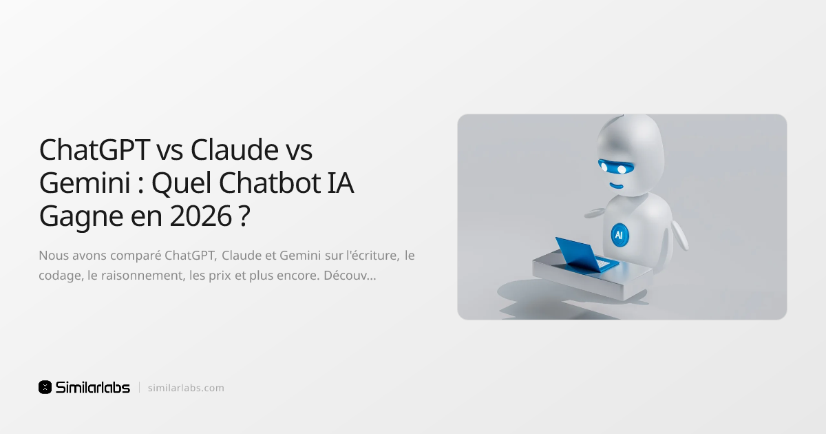 ChatGPT vs Claude vs Gemini : Quel Chatbot IA Gagne en 2026 ? | SimilarLabs
